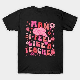 Man I Feel Like A Teacher  Women Men Western Teacher T-Shirt